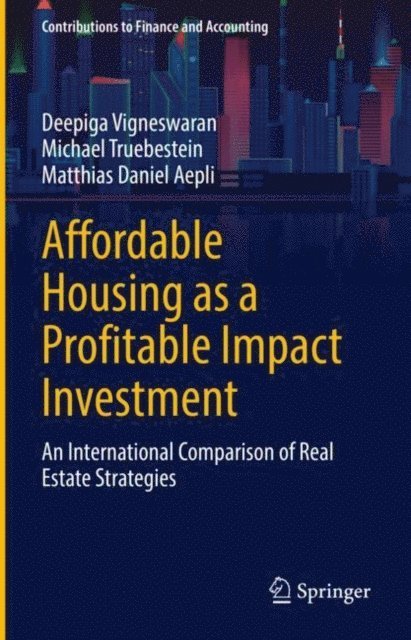 Matthias Daniel Aepli, Michael Truebestein, Deepiga Vigneswaran - Affordable Housing as a Profitable Impact Investment, E-bok