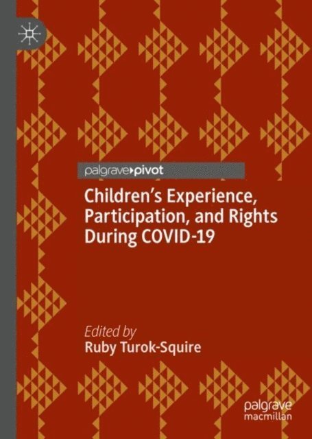 Ruby Turok-Squire - Children's Experience, Participation, and Rights During COVID-19, E-bok