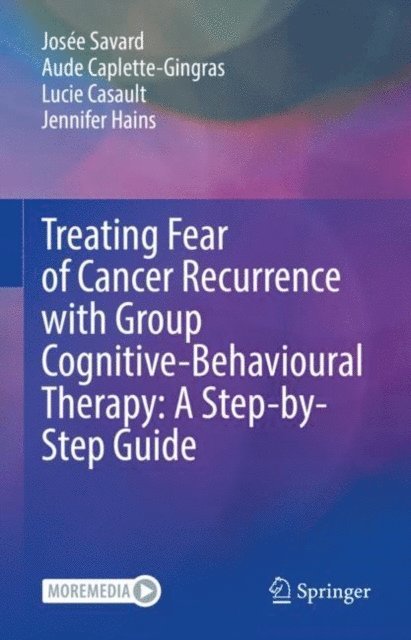 Jennifer Hains, Lucie Casault, Aude Caplette-Gingras, Josee Savard - Treating Fear of Cancer Recurrence with Group Cognitive-Behavioural Therapy: A Step-by-Step Guide, E-bok