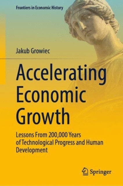 Jakub Growiec - Accelerating Economic Growth, E-bok