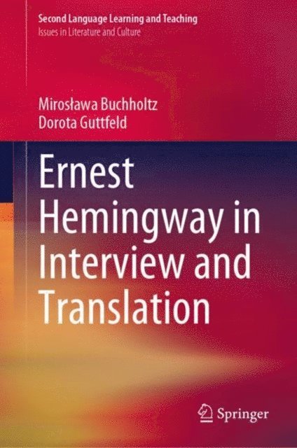 Dorota Guttfeld, Miroslawa Buchholtz - Ernest Hemingway in Interview and Translation, E-bok