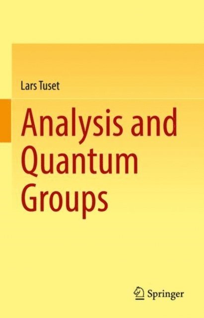 Lars Tuset - Analysis and Quantum Groups, E-bok