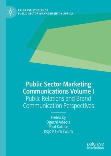 Kojo Kakra Twum, Paul Katuse, Ogechi Adeola - Public Sector Marketing Communications Volume I, E-bok