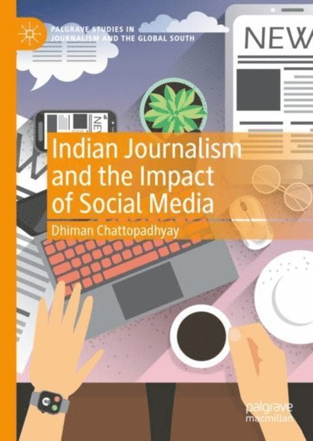 Dhiman Chattopadhyay - Indian Journalism and the Impact of Social Media, E-bok