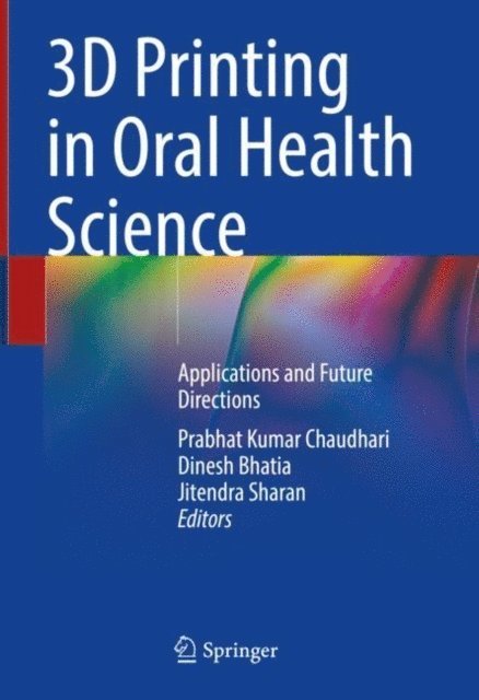 Jitendra Sharan, Dinesh Bhatia, Prabhat Kumar Chaudhari - 3D Printing in Oral Health Science, E-bok