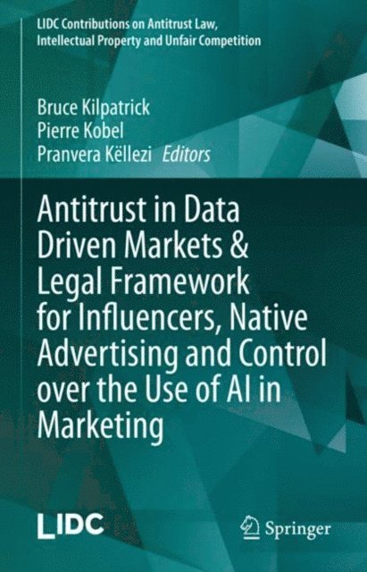 Pranvera Kellezi, Pierre Kobel, Bruce Kilpatrick - Antitrust in Data Driven Markets & Legal Framework for Influencers, Native Advertising and Control over the Use of AI in Marketing, E-bok. Tillgänglighet: Lägg i varukorg