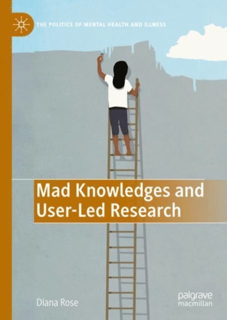 Diana Susan Rose - Mad Knowledges and User-Led Research, E-bok