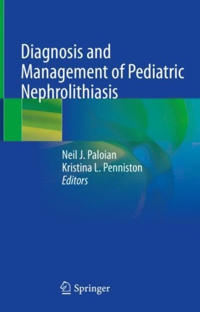 Kristina L. Penniston, Neil J. Paloian - Diagnosis and Management of Pediatric Nephrolithiasis, E-bok