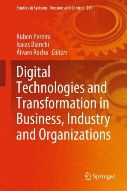 Alvaro Rocha, Isaias Bianchi, Ruben Pereira - Digital Technologies and Transformation in Business, Industry and Organizations, E-bok