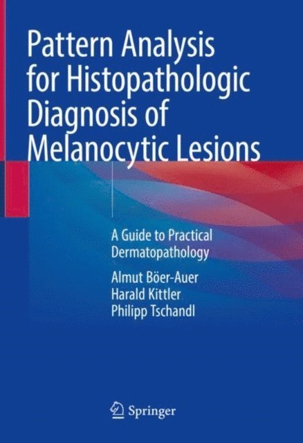 Philipp Tschandl, Harald Kittler, Almut Boer-Auer - Pattern Analysis for Histopathologic Diagnosis of Melanocytic Lesions, E-bok