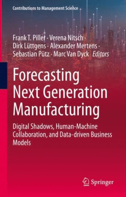 Marc Van Dyck, Sebastian Putz, Alexander Mertens, Dirk Luttgens, Verena Nitsch, Frank T. Piller - Forecasting Next Generation Manufacturing, E-bok