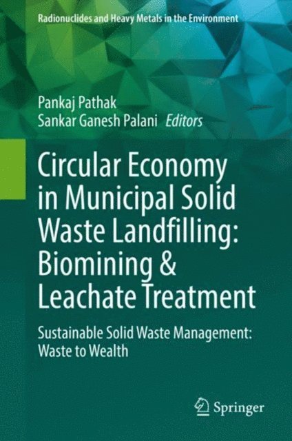 Sankar Ganesh Palani, Pankaj Pathak - Circular Economy in Municipal Solid Waste Landfilling: Biomining & Leachate Treatment, E-bok