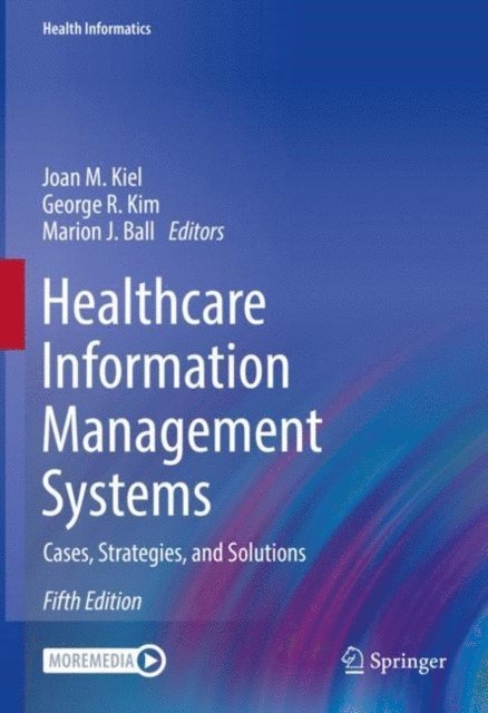Marion J. Ball, George R. Kim, Joan M. Kiel - Healthcare Information Management Systems, E-bok