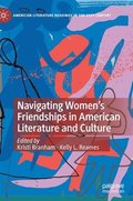 Navigating Womens Friendships in American Literature and Culture