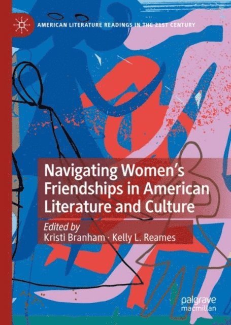 Kelly L. Reames, Kristi Branham - Navigating Women's Friendships in American Literature and Culture, E-bok. Tillgänglighet: Lägg i varukorg