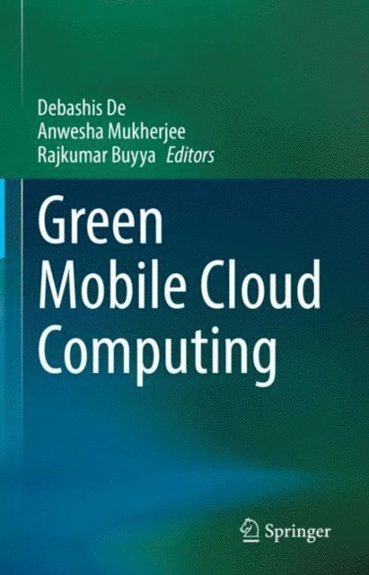 Rajkumar Buyya, Anwesha Mukherjee, Debashis De - Green Mobile Cloud Computing, E-bok