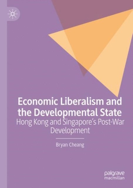Bryan Cheang - Economic Liberalism and the Developmental State, E-bok