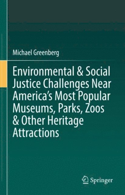 Michael Greenberg - Environmental & Social Justice Challenges Near America's Most Popular Museums, Parks, Zoos & Other Heritage Attractions, E-bok