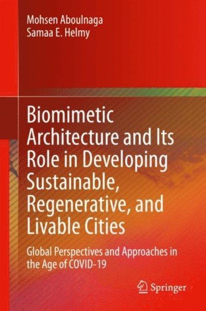 Samaa E. Helmy, Mohsen Aboulnaga - Biomimetic Architecture and Its Role in Developing Sustainable, Regenerative, and Livable Cities, E-bok