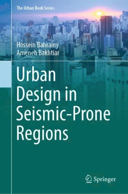 Ameneh Bakhtiar, Hossein Bahrainy - Urban Design in Seismic-Prone Regions, E-bok