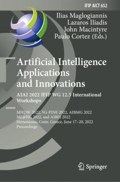 Paulo Cortez, John Macintyre, Lazaros Iliadis, Ilias Maglogiannis - Artificial Intelligence Applications and Innovations. AIAI 2022 IFIP WG 12.5 International Workshops, E-bok