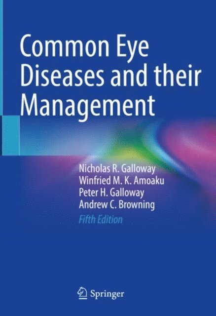Andrew C. Browning, Peter H. Galloway, Winfried M. K. Amoaku, Nicholas R. Galloway - Common Eye Diseases and their Management, E-bok