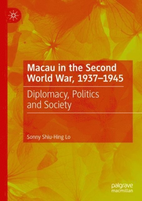 Sonny Shiu-Hing Lo - Macau in the Second World War, 1937-1945, E-bok
