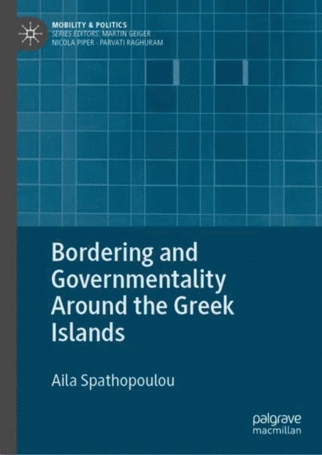 Aila Spathopoulou - Bordering and Governmentality Around the Greek Islands, E-bok