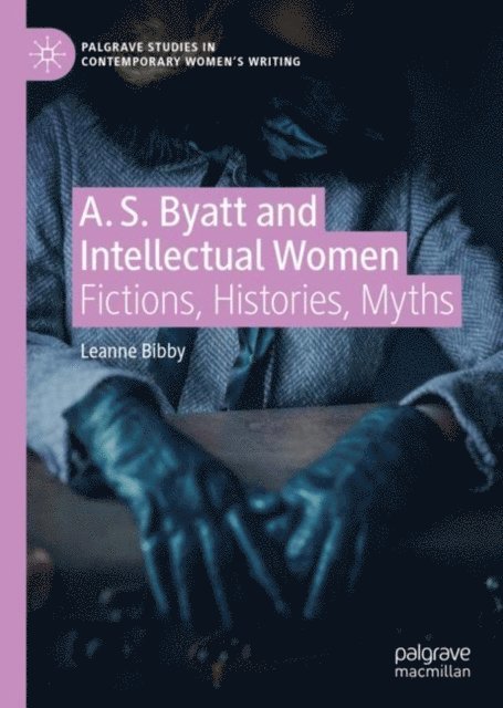 Leanne Bibby - A. S. Byatt and Intellectual Women, E-bok