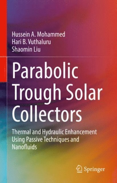 Shaomin Liu, Hari B. Vuthaluru, Hussein A. Mohammed - Parabolic Trough Solar Collectors, E-bok