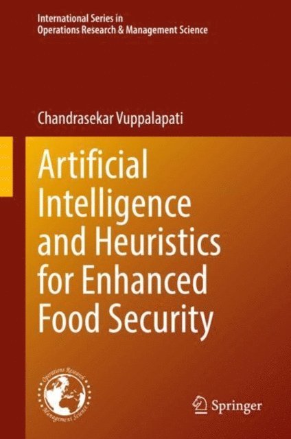 Chandrasekar Vuppalapati - Artificial Intelligence and Heuristics for Enhanced Food Security, E-bok