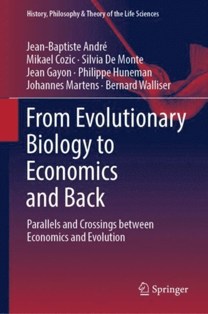 Bernard Walliser, Johannes Martens, Philippe Huneman, Jean Gayon, Silvia De Monte, Mikael Cozic, Jean-Baptiste Andre - From Evolutionary Biology to Economics and Back, E-bok