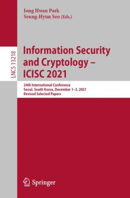 Seung-Hyun Seo, Jong Hwan Park - Information Security and Cryptology - ICISC 2021, E-bok