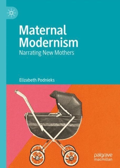 Elizabeth Podnieks - Maternal Modernism, E-bok