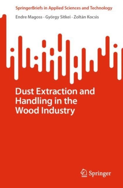Zoltan Kocsis, Gyorgy Sitkei, Endre Magoss - Dust Extraction and Handling in the Wood Industry, E-bok