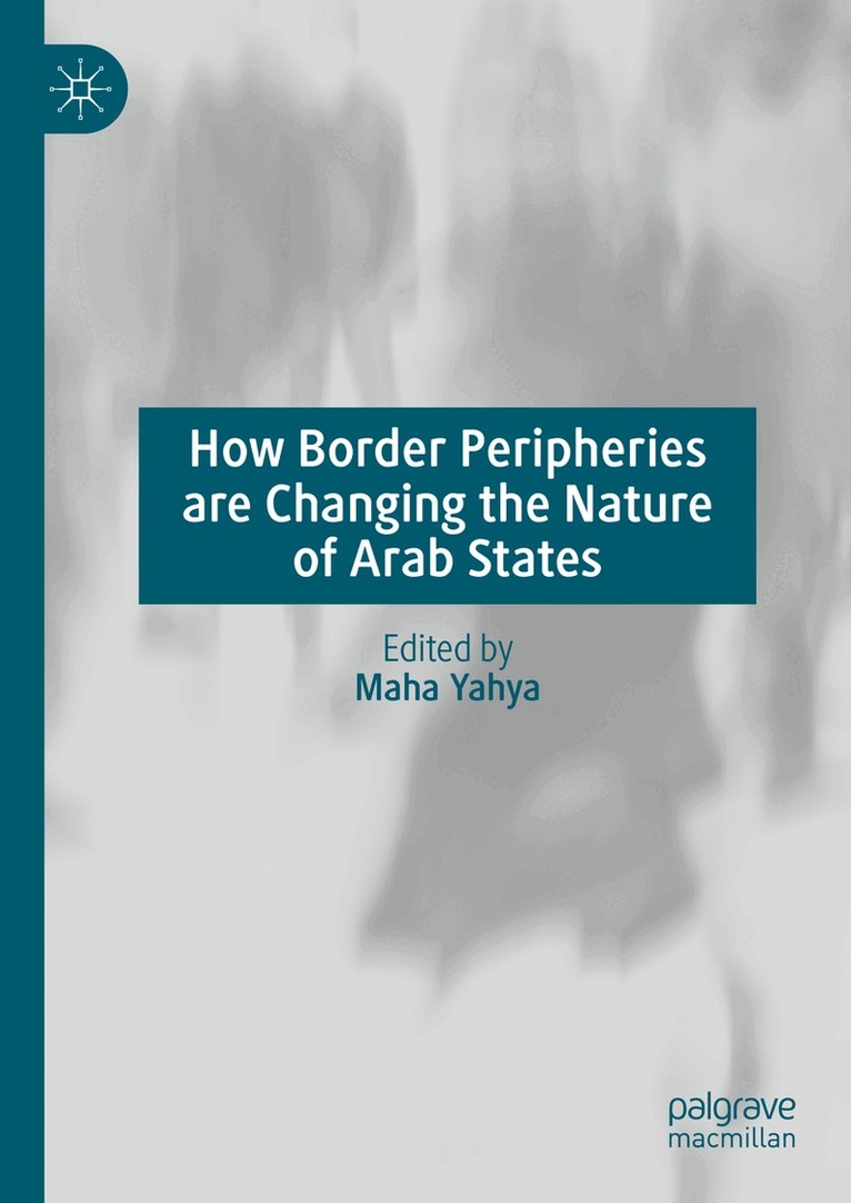 Maha Yahya - How Border Peripheries are Changing the Nature of Arab States, Inbunden