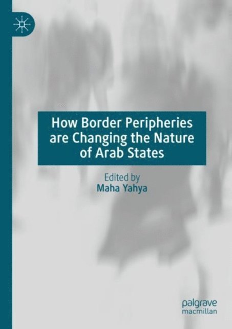 Maha Yahya - How Border Peripheries are Changing the Nature of Arab States, E-bok