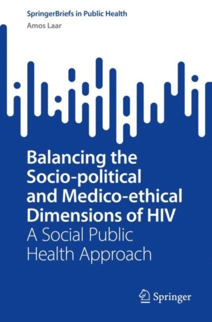 Amos Laar - Balancing the Socio-political and Medico-ethical Dimensions of HIV, E-bok