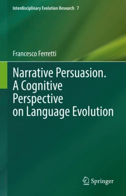 Francesco Ferretti - Narrative Persuasion. A Cognitive Perspective on Language Evolution, E-bok
