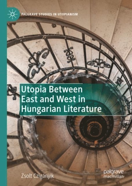 Zsolt Cziganyik - Utopia Between East and West in Hungarian Literature, E-bok