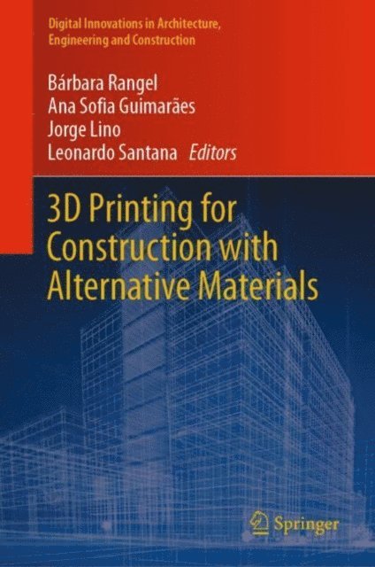 Leonardo Santana, Jorge Lino, Ana Sofia Guimaraes, Barbara Rangel - 3D Printing for Construction with Alternative Materials, E-bok