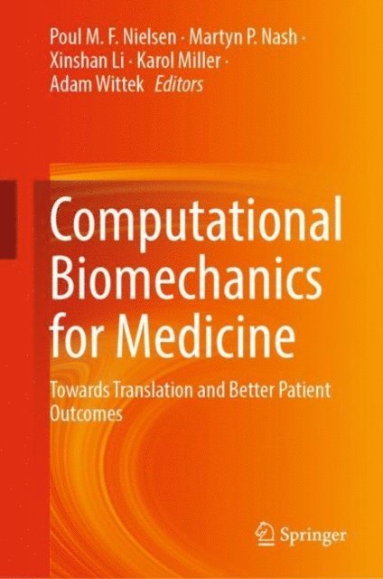 Adam Wittek, Karol Miller, Xinshan Li, Martyn P. Nash, Poul M.F. Nielsen - Computational Biomechanics for Medicine, E-bok