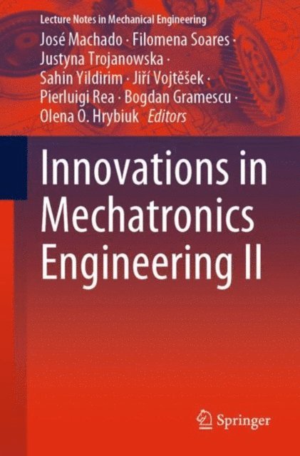 Olena O. Hrybiuk, Bogdan Gramescu, Pierluigi Rea, Jiri Vojtesek, Sahin Yildirim, Justyna Trojanowska, Filomena Soares, Jose Machado - Innovations in Mechatronics Engineering II, E-bok