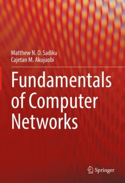 Cajetan M. Akujuobi, Matthew N. O. Sadiku - Fundamentals of Computer Networks, E-bok
