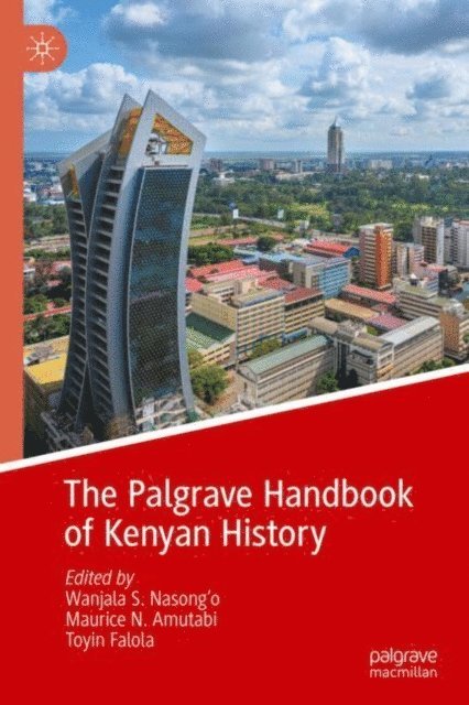 Toyin Falola, Maurice N. Amutabi, Wanjala S. Nasong'o - Palgrave Handbook of Kenyan History, E-bok