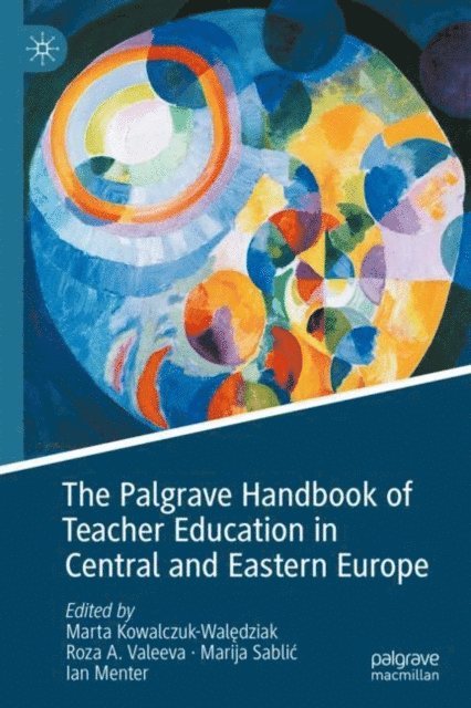 Ian Menter, Marija Sablic, Roza A. Valeeva, Marta Kowalczuk-Waledziak - Palgrave Handbook of Teacher Education in Central and Eastern Europe, E-bok