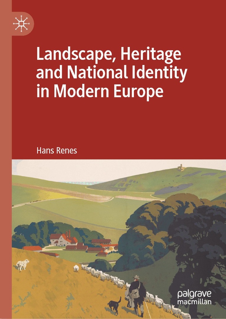 Hans Renes - Landscape, Heritage and National Identity in Modern Europe, Inbunden
