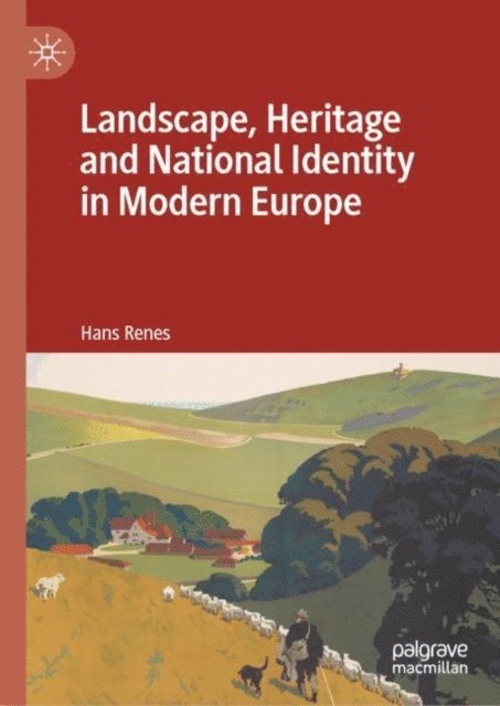 Hans Renes - Landscape, Heritage and National Identity in Modern Europe, E-bok