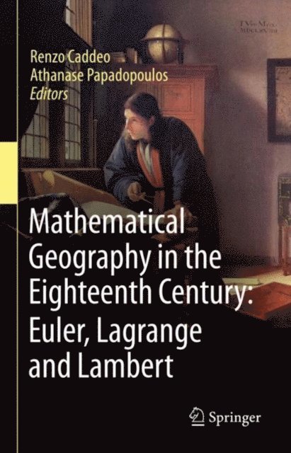 Athanase Papadopoulos, Renzo Caddeo - Mathematical Geography in the Eighteenth Century: Euler, Lagrange and Lambert, E-bok