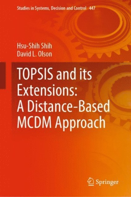 David L. Olson, Hsu-Shih Shih - TOPSIS and its Extensions: A Distance-Based MCDM Approach, E-bok